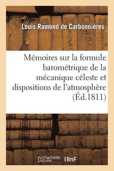 bokomslag Mmoires Sur La Formule Baromtrique de la Mcanique Cleste Et Les Dispositions de l'Atmosphre