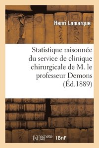 bokomslag Statistique Raisonnee Du Service de Clinique Chirurgicale de M. Le Professeur Demons