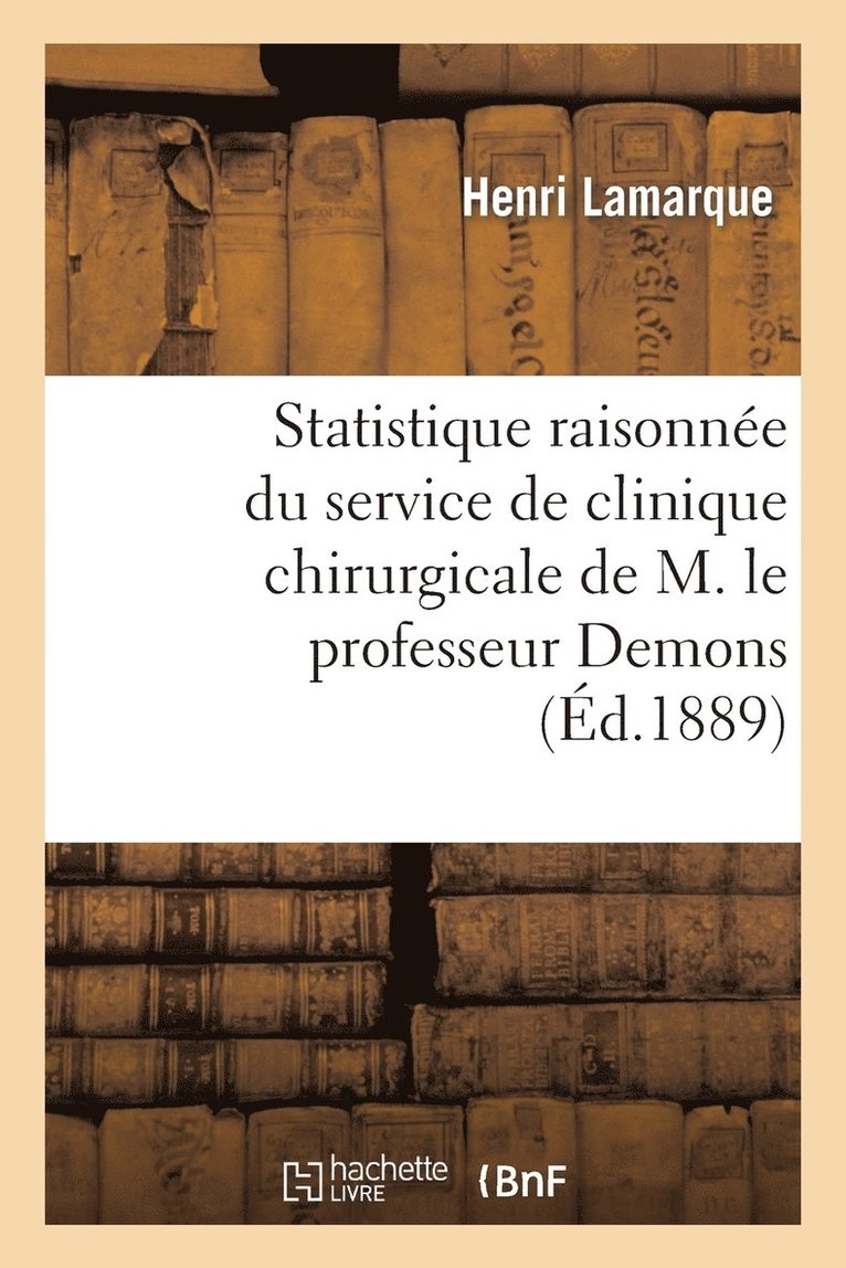 Henri Lamarque, LAMARQUE-H - Statistique Raisonnée Du Service de Clinique Chirurgicale de M. Le Professeur Demons, Häftad
