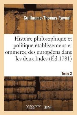 bokomslag Histoire Philosophique Et Politique Des tablissemens Des Europens Dans Les Deux Indes. Tome 2