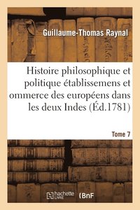 bokomslag Histoire Philosophique Et Politique Des tablissemens Des Europens Dans Les Deux Indes. Tome 7