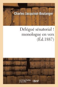 bokomslag Delegue Senatorial ! Monologue En Vers