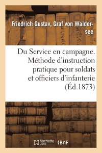 bokomslag Du Service En Campagne. Methode d'Instruction Pratique Pour Les Soldats Et Officiers d'Infanterie