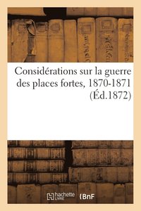 bokomslag Considerations Sur La Guerre Des Places Fortes, 1870-1871