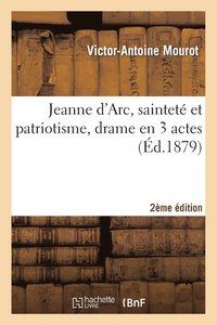 bokomslag Jeanne d'Arc, Saintete Et Patriotisme, Drame En 3 Actes, 2eme Edition