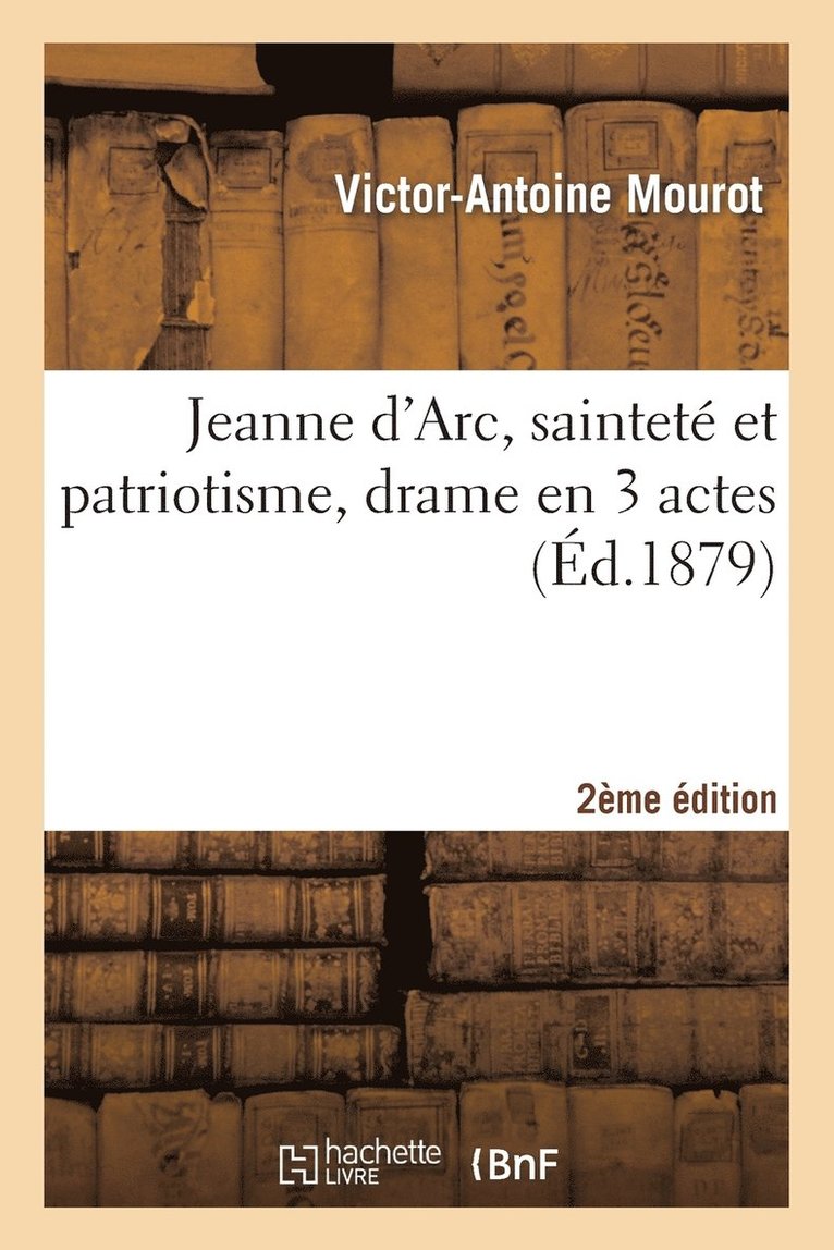 Jeanne d'Arc, Saintet Et Patriotisme, Drame En 3 Actes, 2me dition 1