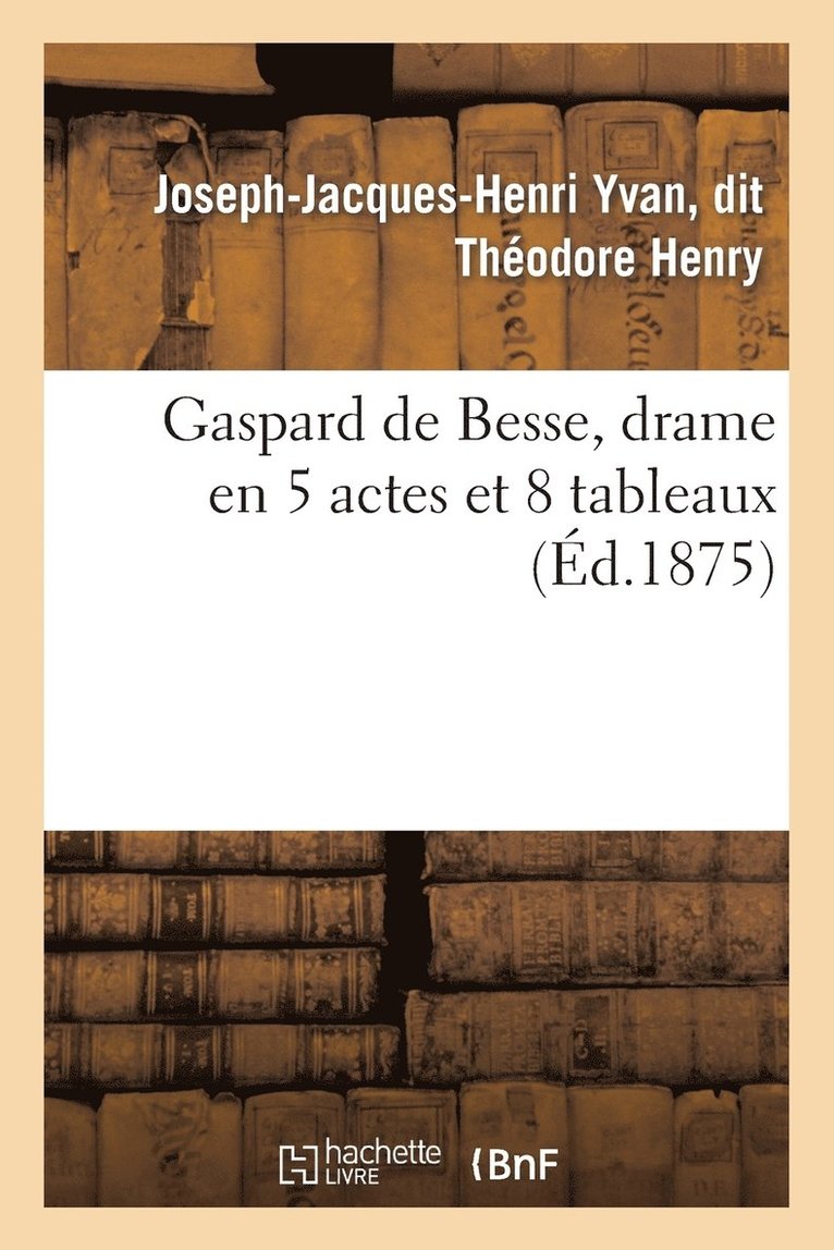 Henry, HENRY-J-J-H, Henry-J-J-H - Gaspard de Besse, Drame En 5 Actes Et 8 Tableaux, Häftad