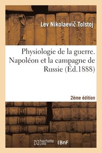 bokomslag Physiologie de la Guerre. Napoleon Et La Campagne de Russie 2e Edition