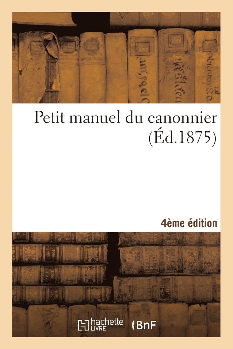 Sans Auteur, SANS AUTEUR - Petit Manuel Du Canonnier 4ème Édition, Häftad