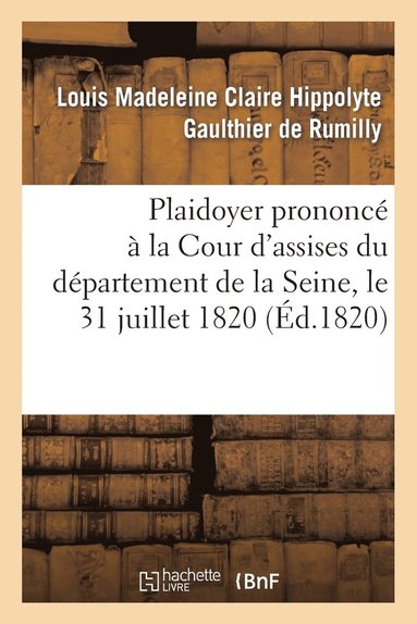 bokomslag Plaidoyer Prononcé À La Cour d'Assises Du Département de la Seine, Le 31 Juillet 1820