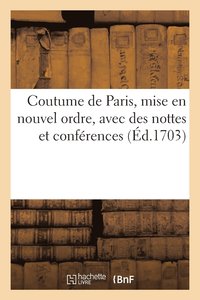 bokomslag Coutume de Paris, Mise En Nouvel Ordre, Avec Des Nottes Et Conferences