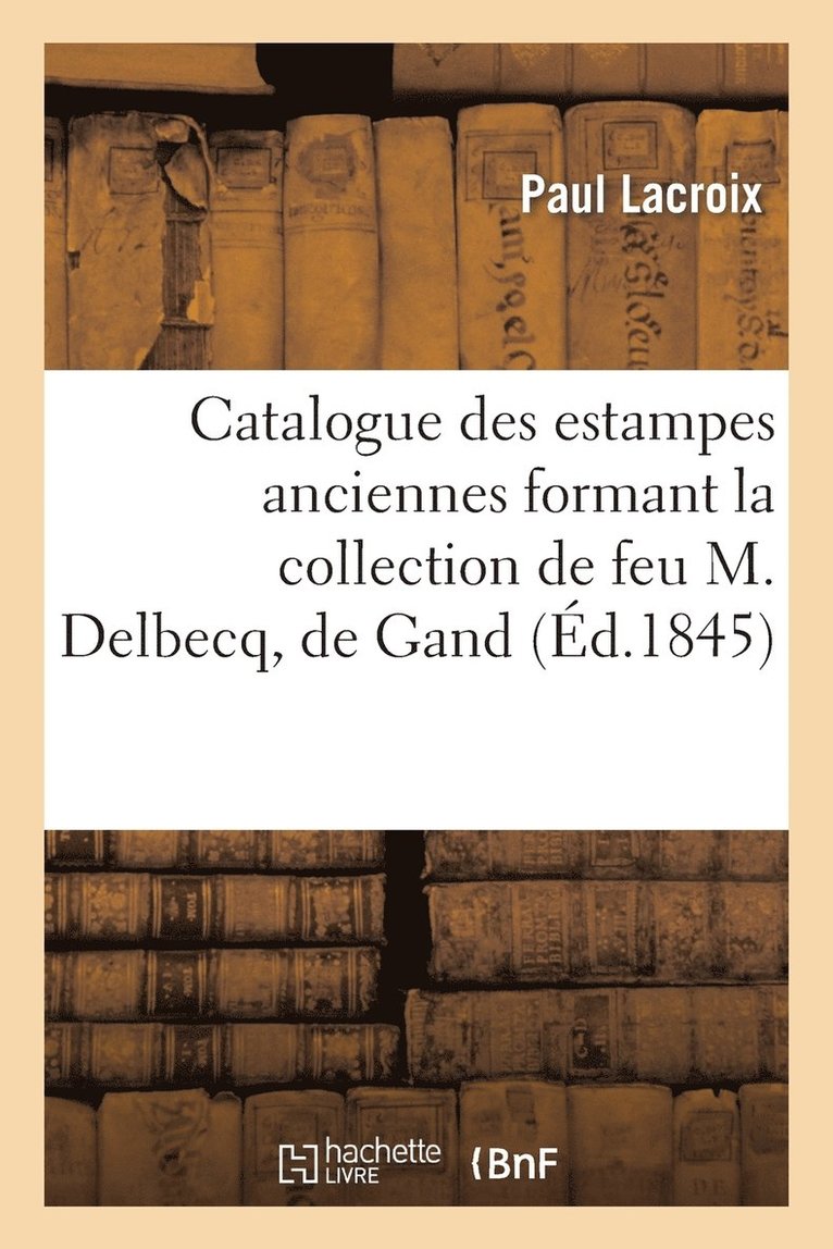 Catalogue Des Estampes Anciennes Formant La Collection de Feu M. Delbecq, de Gand 1