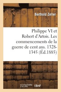 bokomslag Philippe VI Et Robert d'Artois. Les Commencements de la Guerre de Cent Ans. 1328-1345