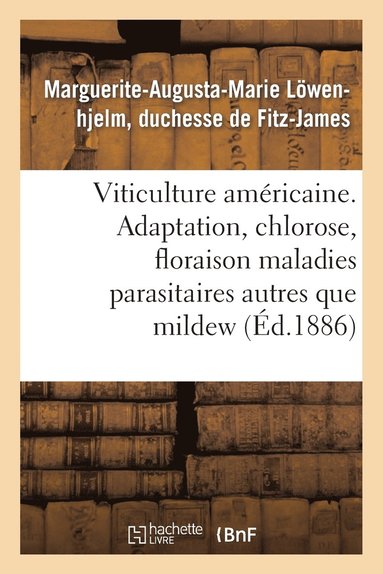 bokomslag Viticulture Americaine. Adaptation, Chlorose, Floraison, Maladies Parasitaires Autres Que Le Mildew
