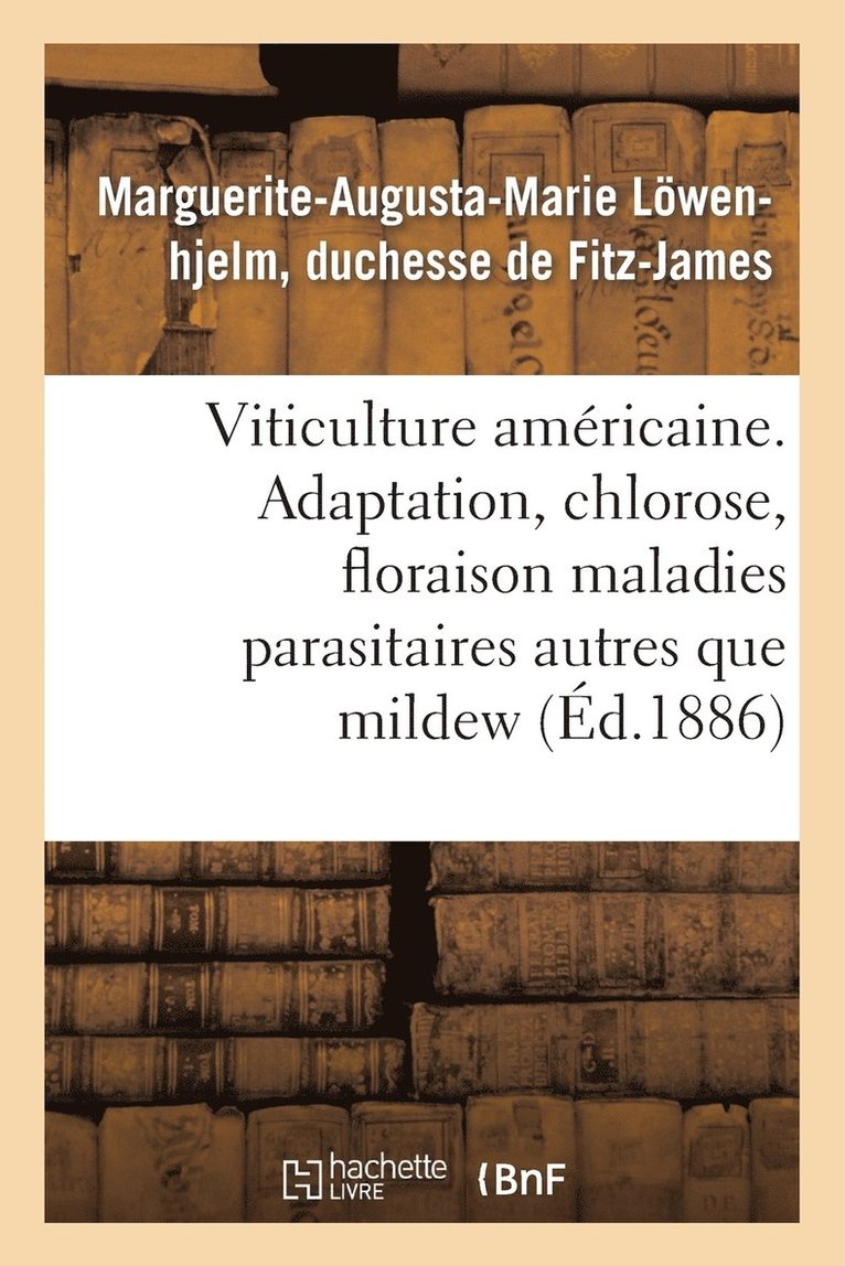 Viticulture Americaine. Adaptation, Chlorose, Floraison, Maladies Parasitaires Autres Que Le Mildew 1