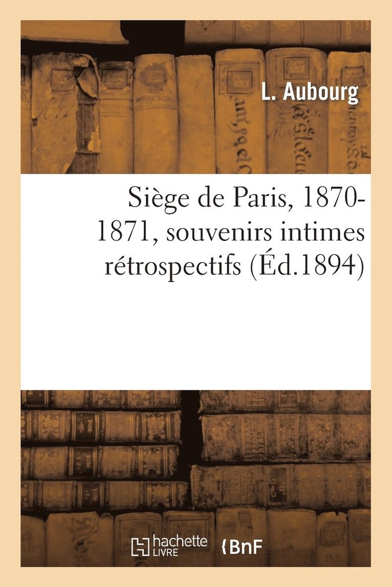 Siege de Paris, 1870-1871, Souvenirs Intimes Retrospectifs 1