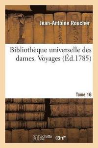 bokomslag Bibliothque Universelle Des Dames. Voyages. T16