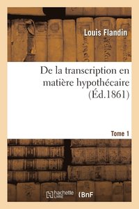 bokomslag de la Transcription En Matiere Hypothecaire Tome 1