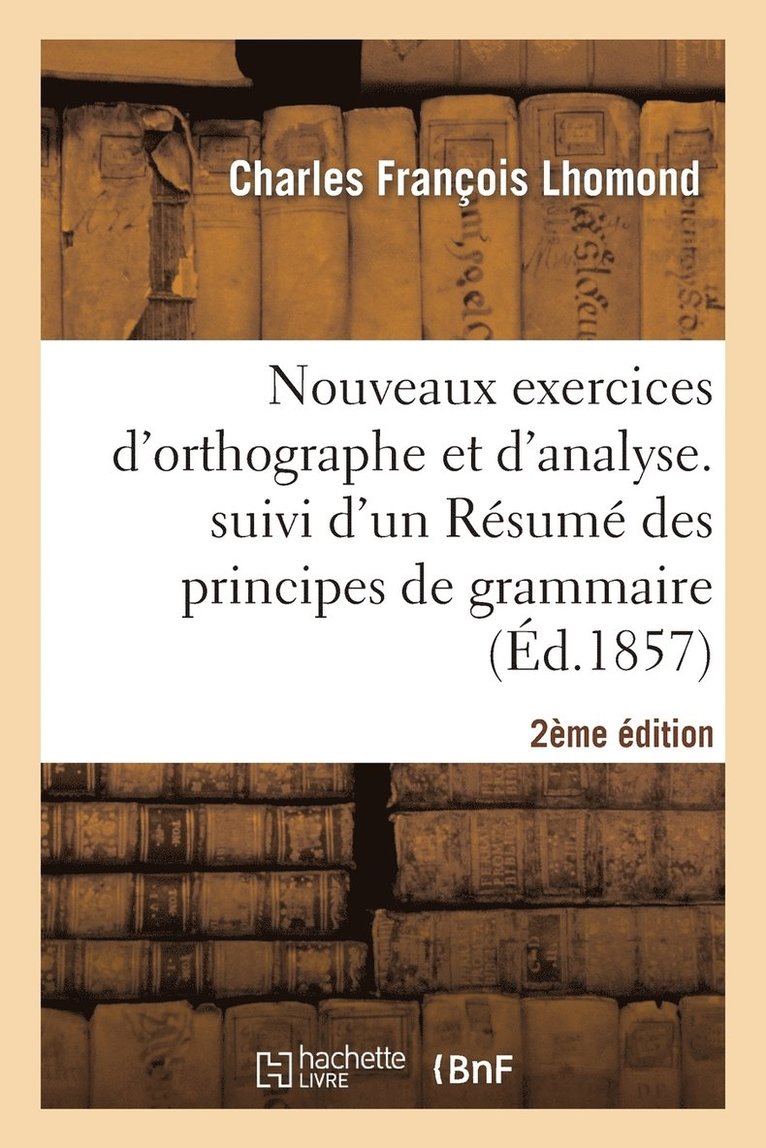 Nouveaux Exercices d'Orthographe Et d'Analyse. 2me dition 1