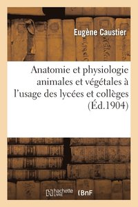 bokomslag Anatomie Et Physiologie Animales Et Vegetales A l'Usage Des Lycees Et Colleges