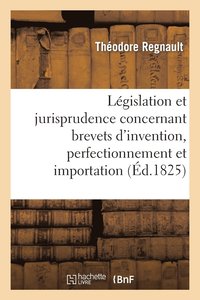 bokomslag de la Legislation Et Jurisprudence Concernant Brevets d'Invention, Perfectionnement Et Importation