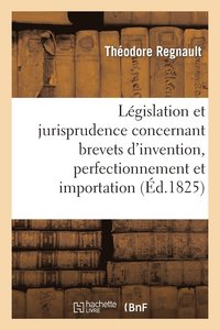 bokomslag de la Législation Et Jurisprudence Concernant Brevets d'Invention, Perfectionnement Et Importation