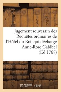 bokomslag Jugement Souverain Des Requetes Ordinaires de l'Hotel Du Roi, Qui Decharge Anne-Rose Cabibel