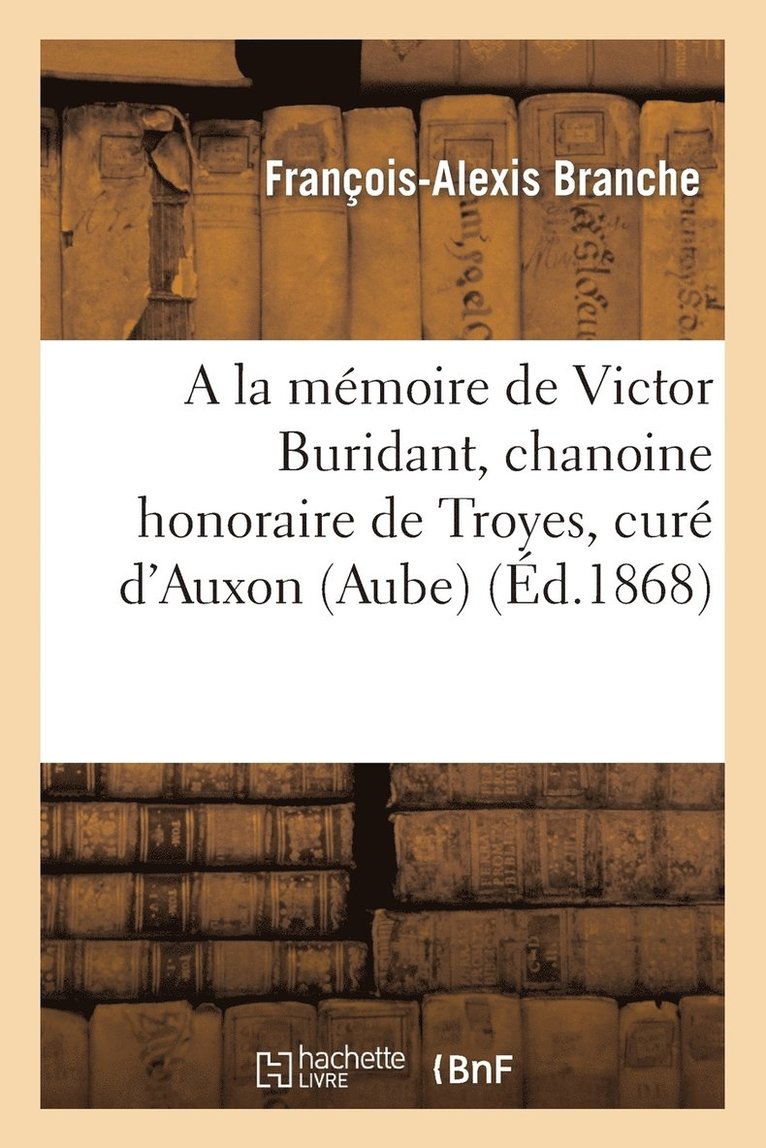 a la Memoire de Victor Buridant, Chanoine Honoraire de Troyes, Cure d'Auxon (Aube) 1