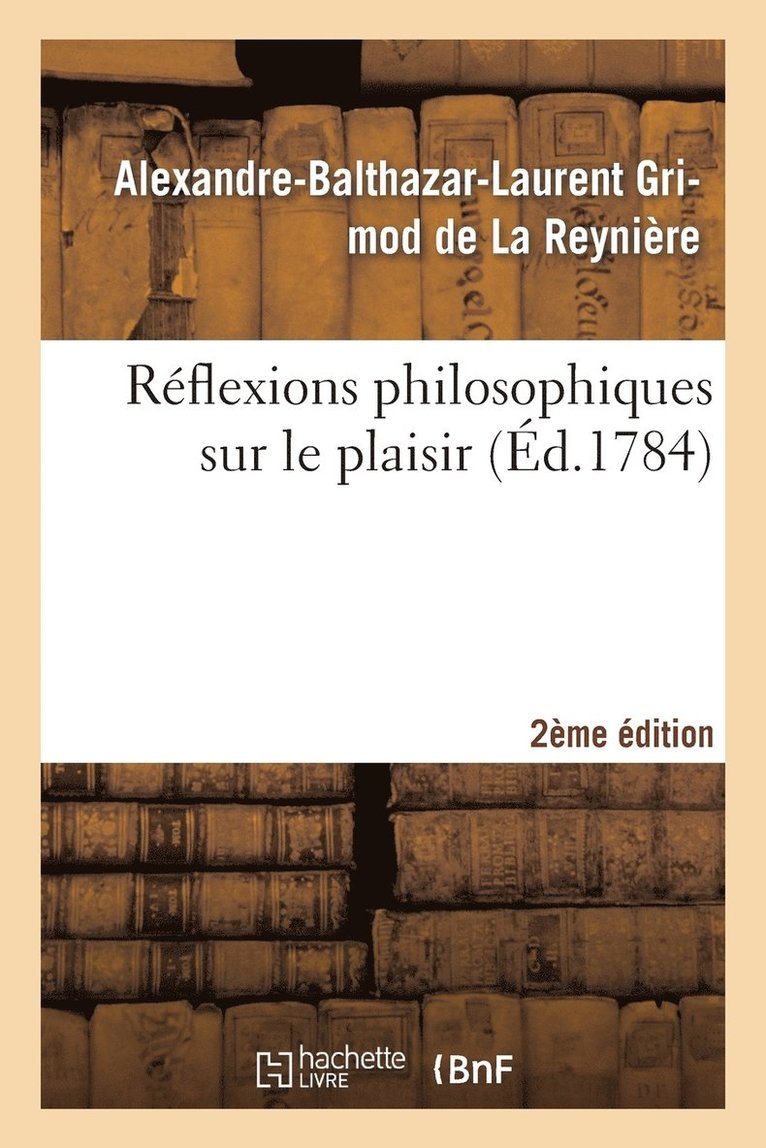 Réflexions Philosophiques Sur Le Plaisir 2ème Édition