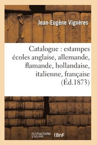 bokomslag Catalogue: Estampes coles Anglaise, Allemande, Flamande, Hollandaise, Italienne, Franaise