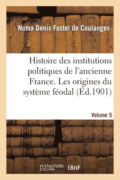 bokomslag Histoire Des Institutions Politiques de l'Ancienne France Volume 5