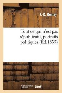 bokomslag Tout Ce Qui n'Est Pas Republicain, Portraits Politiques