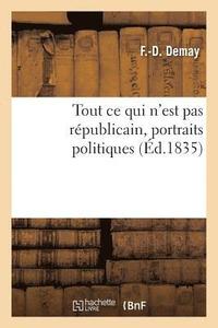 bokomslag Tout CE Qui n'Est Pas Rpublicain, Portraits Politiques