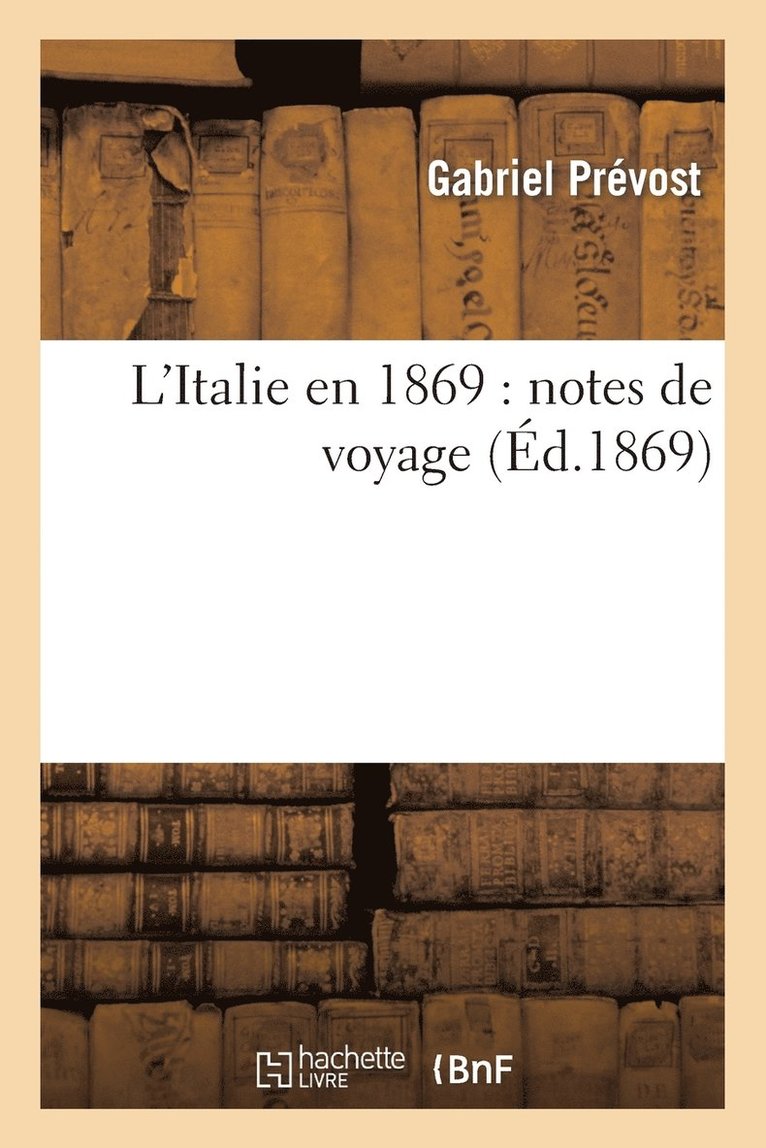 Antoine François Prévost, PREVOST-G - L'Italie En 1869: Notes de Voyage, Häftad