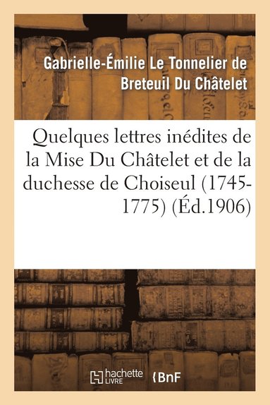 bokomslag Quelques Lettres Indites de la Mise Du Chtelet Et de la Duchesse de Choiseul (1745-1775)