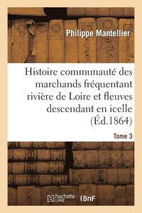 bokomslag Histoire de la Communaut Des Marchands Frquentant La Rivire de Loire Tome 3