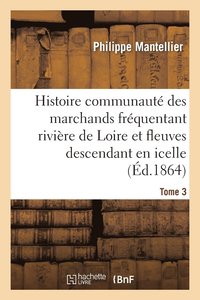 bokomslag Histoire de la Communauté Des Marchands Fréquentant La Rivière de Loire Tome 3