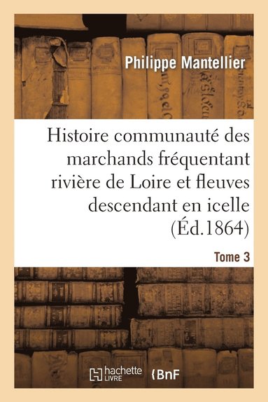 bokomslag Histoire de la Communaut Des Marchands Frquentant La Rivire de Loire Tome 3