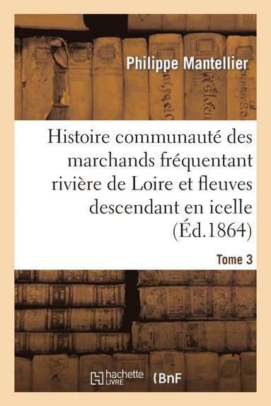 bokomslag Histoire de la Communauté Des Marchands Fréquentant La Rivière de Loire Tome 3