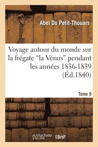 bokomslag Voyage Autour Du Monde Sur La Frgate La Vnus Pendant Les Annes 1836-1839. Tome 9