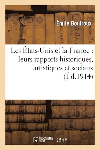 bokomslag Les tats-Unis Et La France: Leurs Rapports Historiques, Artistiques Et Sociaux