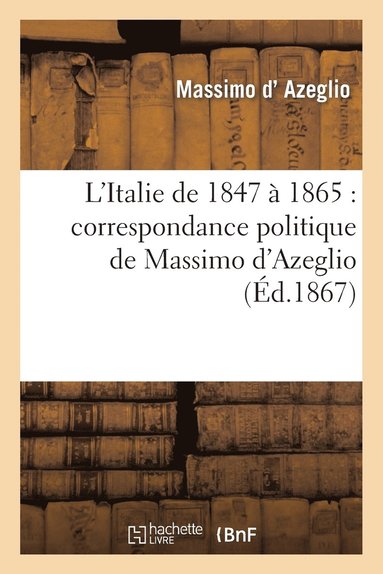 bokomslag L'Italie de 1847  1865: Correspondance Politique de Massimo d'Azeglio