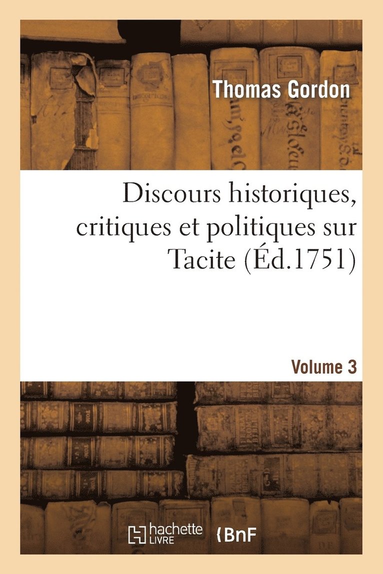 Discours Historiques, Critiques Et Politiques Sur Tacite. Volume 3 1