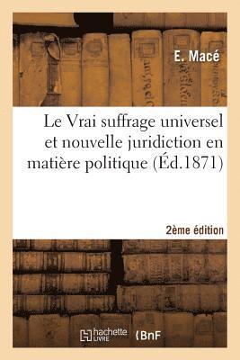 Le Vrai Suffrage Universel Et Nouvelle Juridiction En Matiere Politique 2e Edition 1