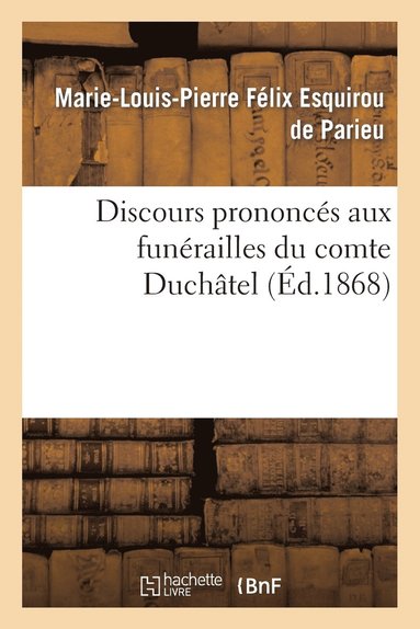 Marie-Louis-Pierre Félix Esquir Parieu, Charles Ernest Beulé, François Guizot - Discours prononcés aux funérailles du comte Duchâtel, Häftad