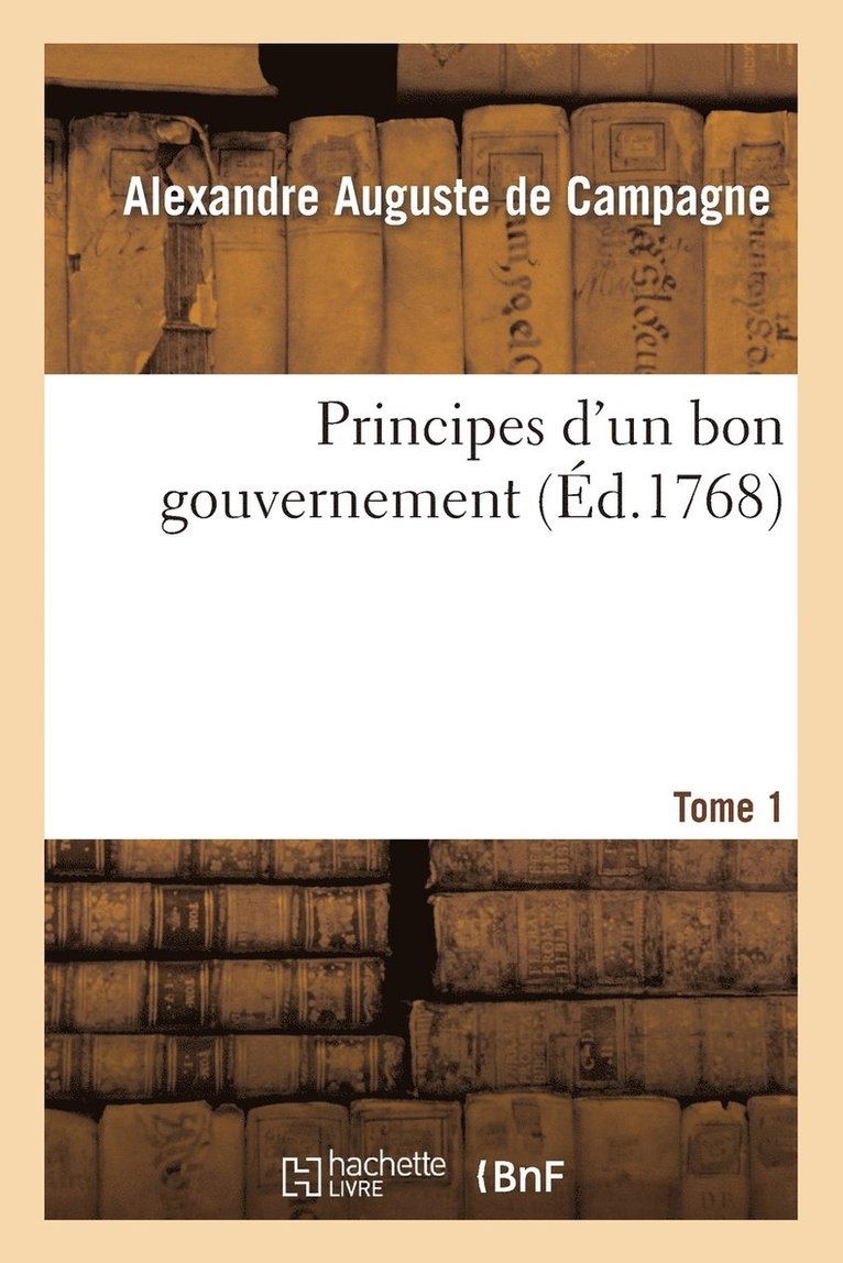 Principes d'Un Bon Gouvernement Tome 1 1