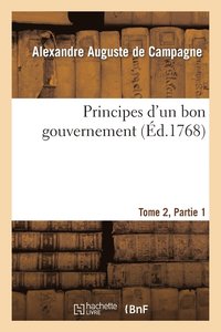 bokomslag Principes d'Un Bon Gouvernement Tome 2 Partie 1