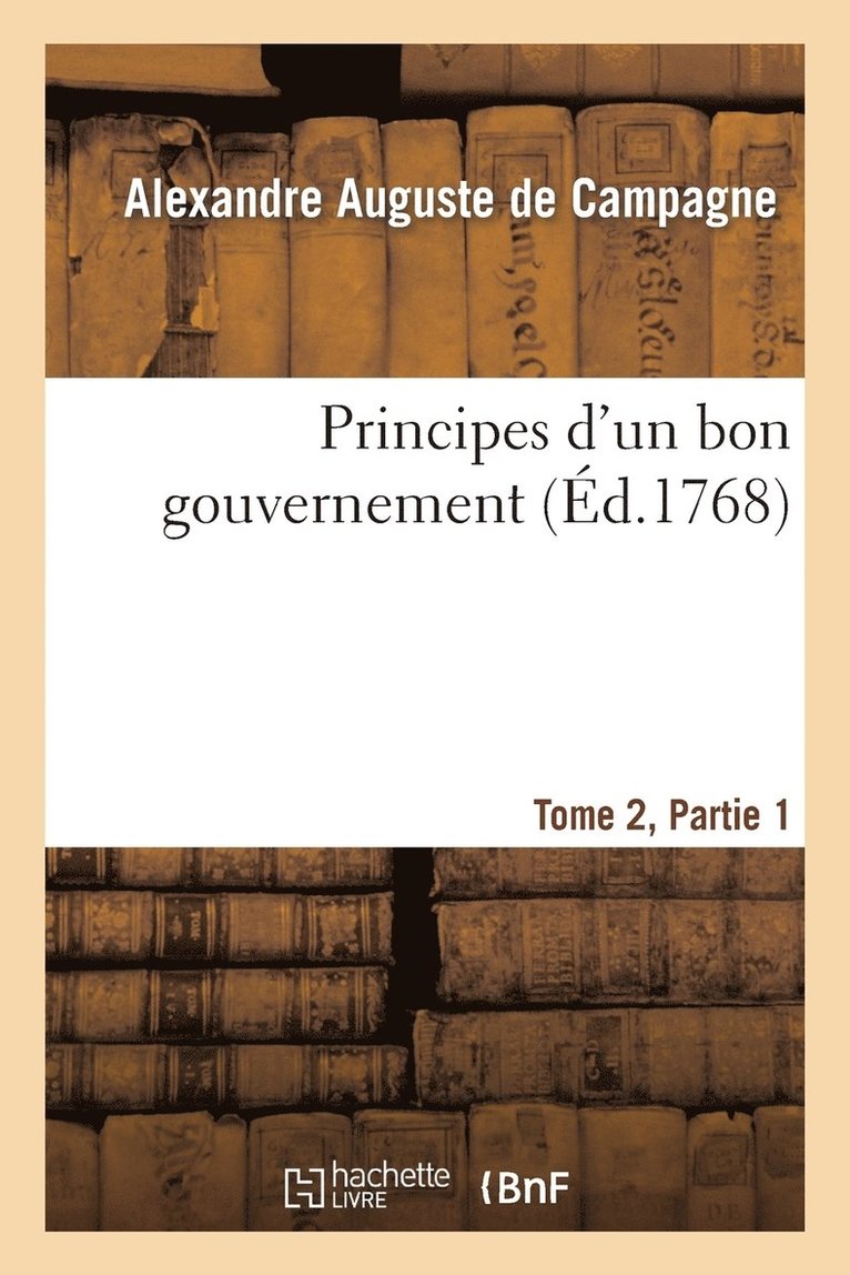 Principes d'Un Bon Gouvernement Tome 2 Partie 1 1