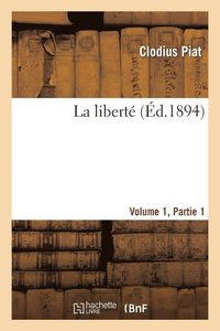 bokomslag La Liberté Volume 1, 1ère Partie