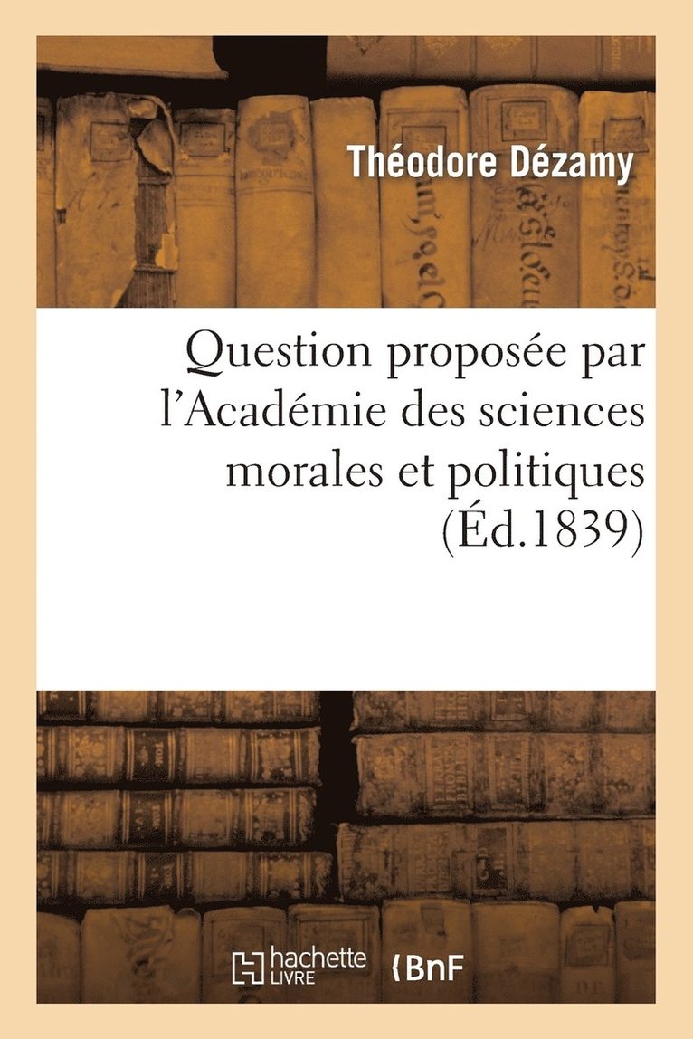 Théodore Dézamy, DEZAMY-T - Question Proposée Par l'Académie Des Sciences Morales Et Politiques, Häftad